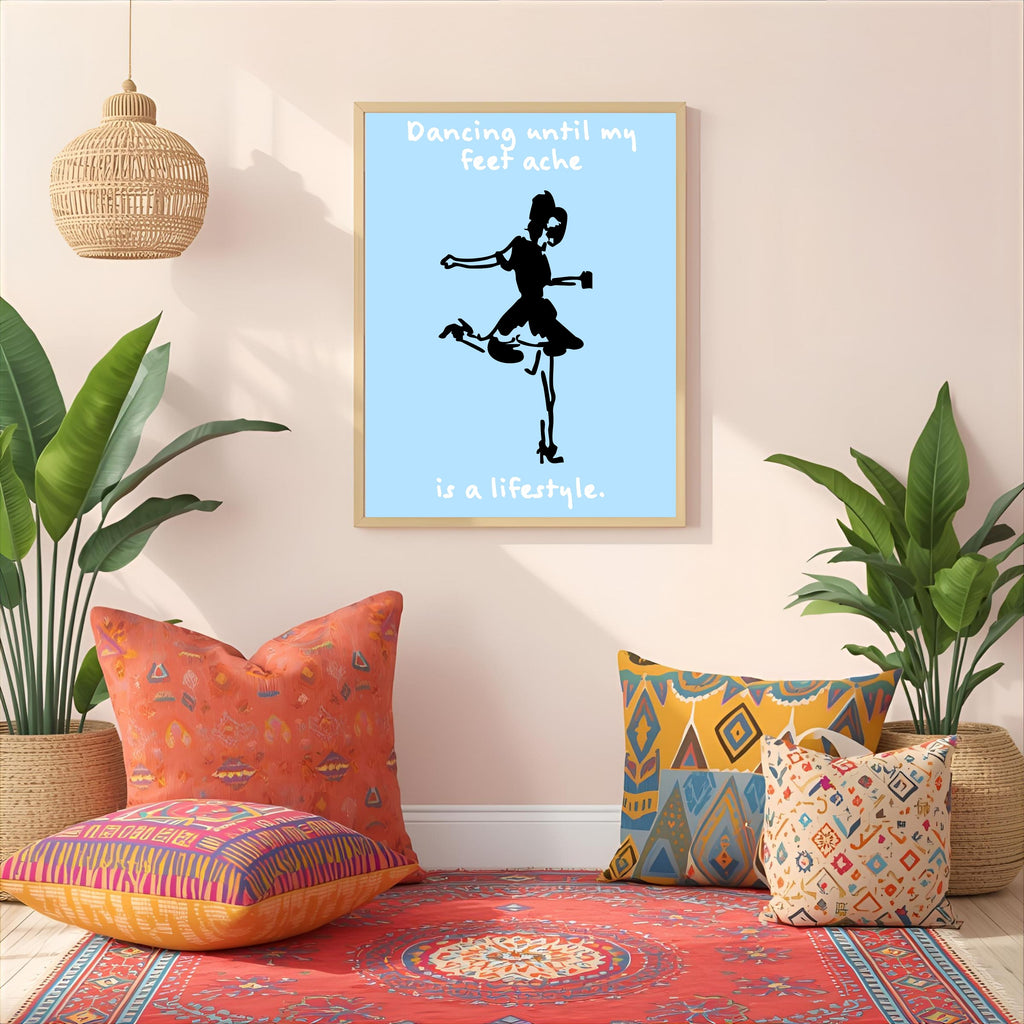 Print "DANCING UNTIL MY FEET ACHE.."