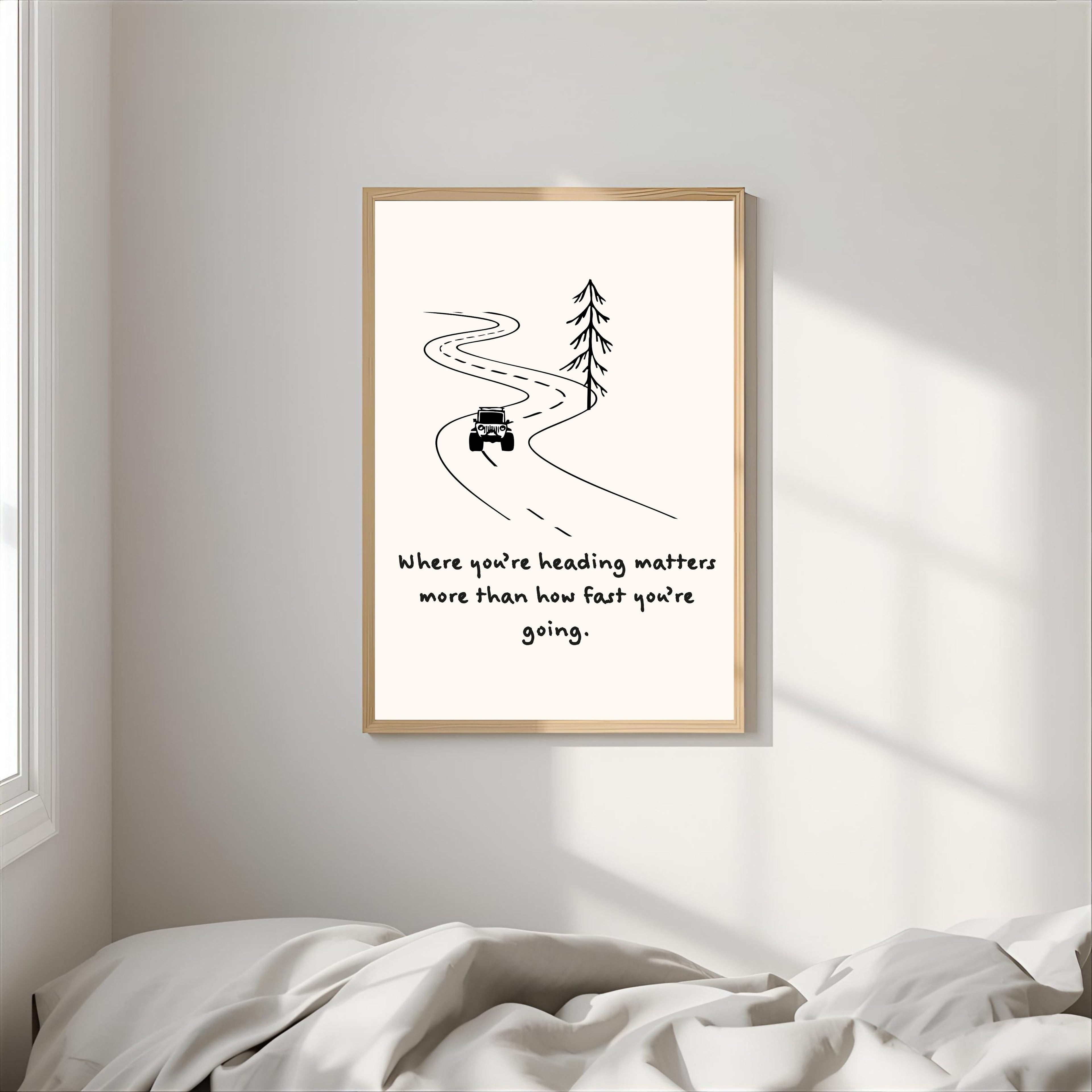 Print "WHERE YOU'RE HEADING MATTERS MORE..."