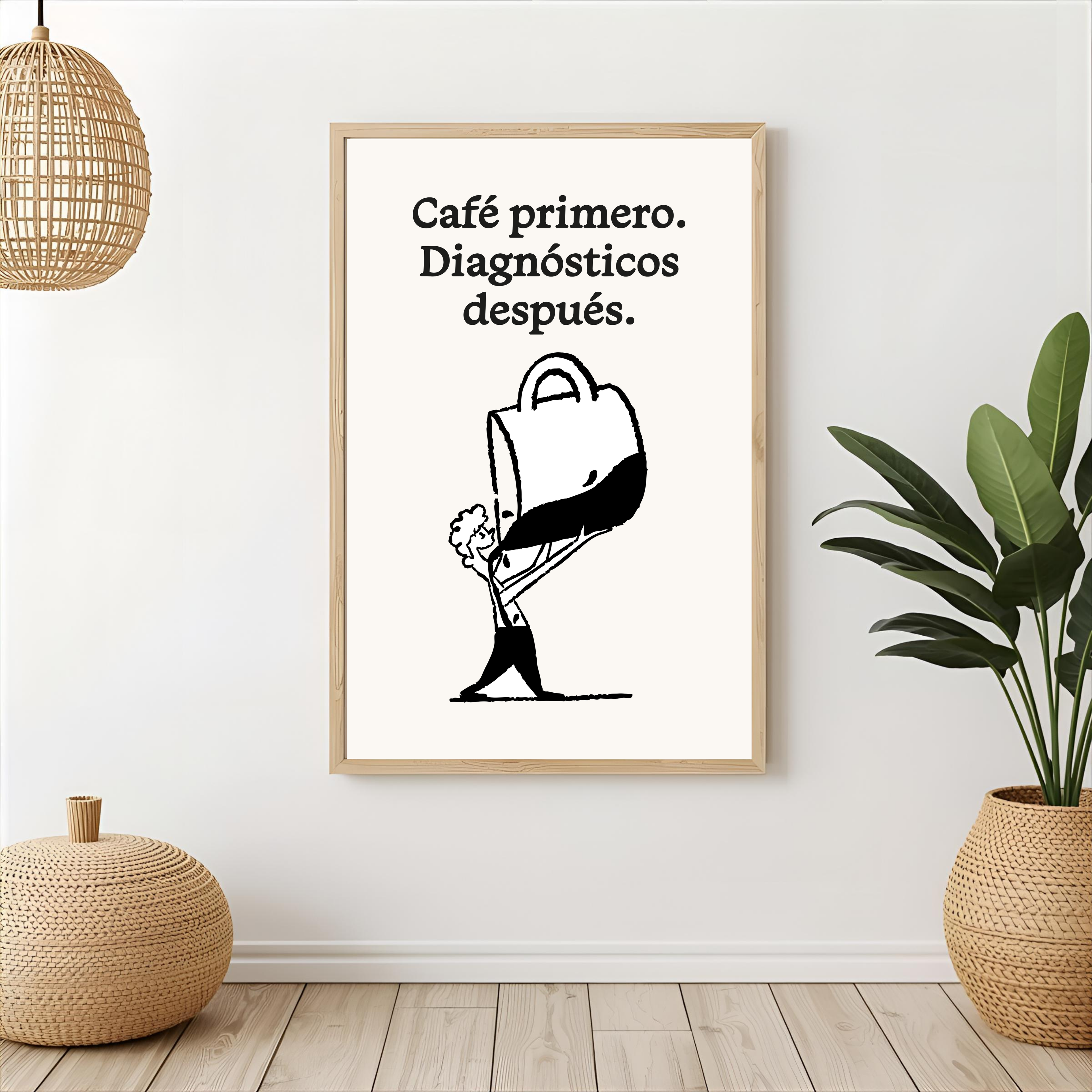 Print "CAFÉ PRIMERO, DIAGNÓSTICOS DESPUÉS"
