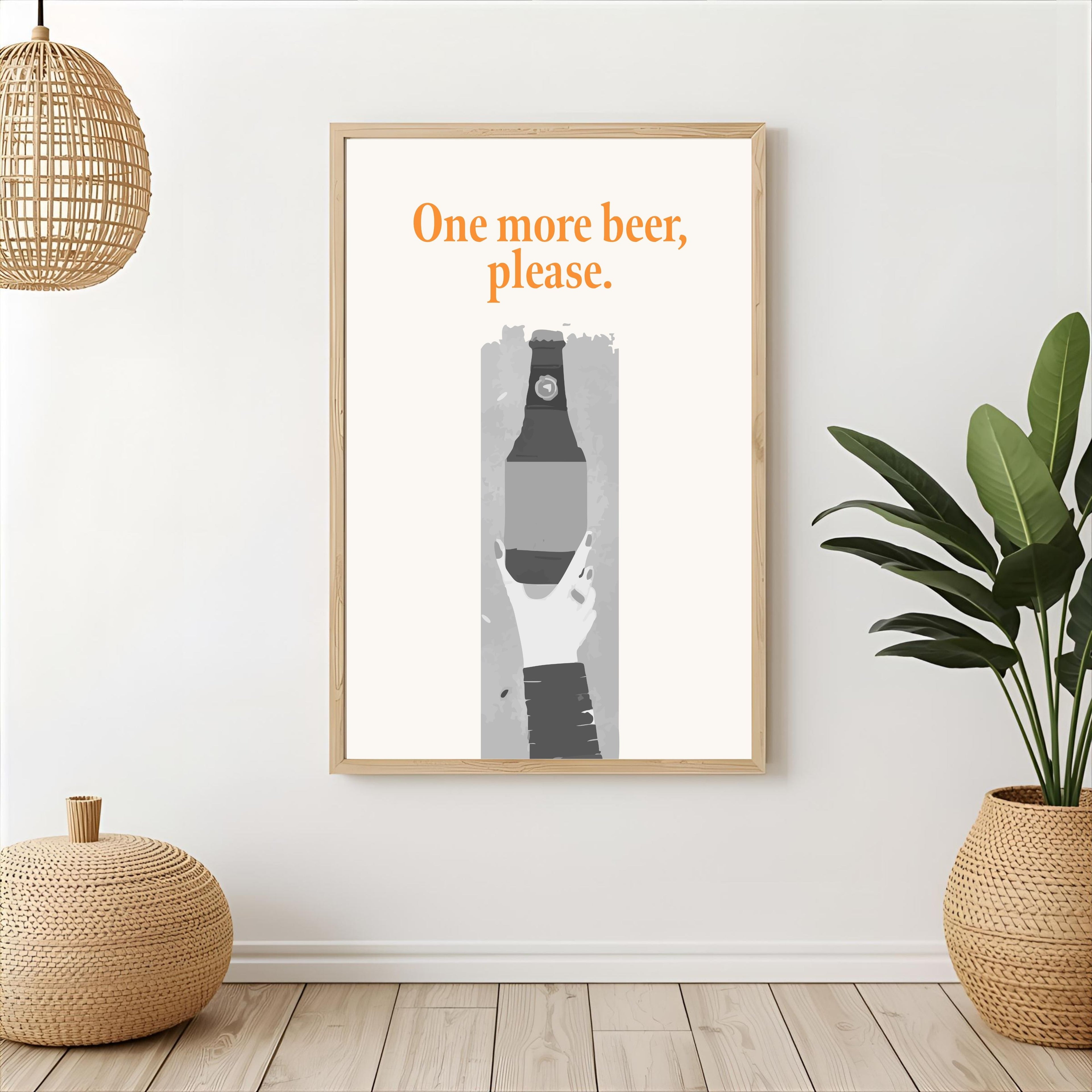 Print "ONE MORE BEER, PLEASE"