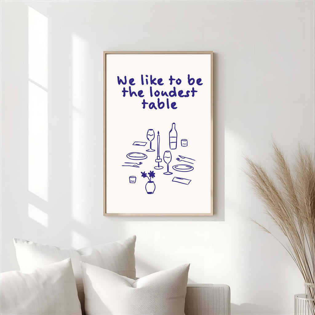 Print "WE LIKE TO BE THE LOUDEST TABLE"
