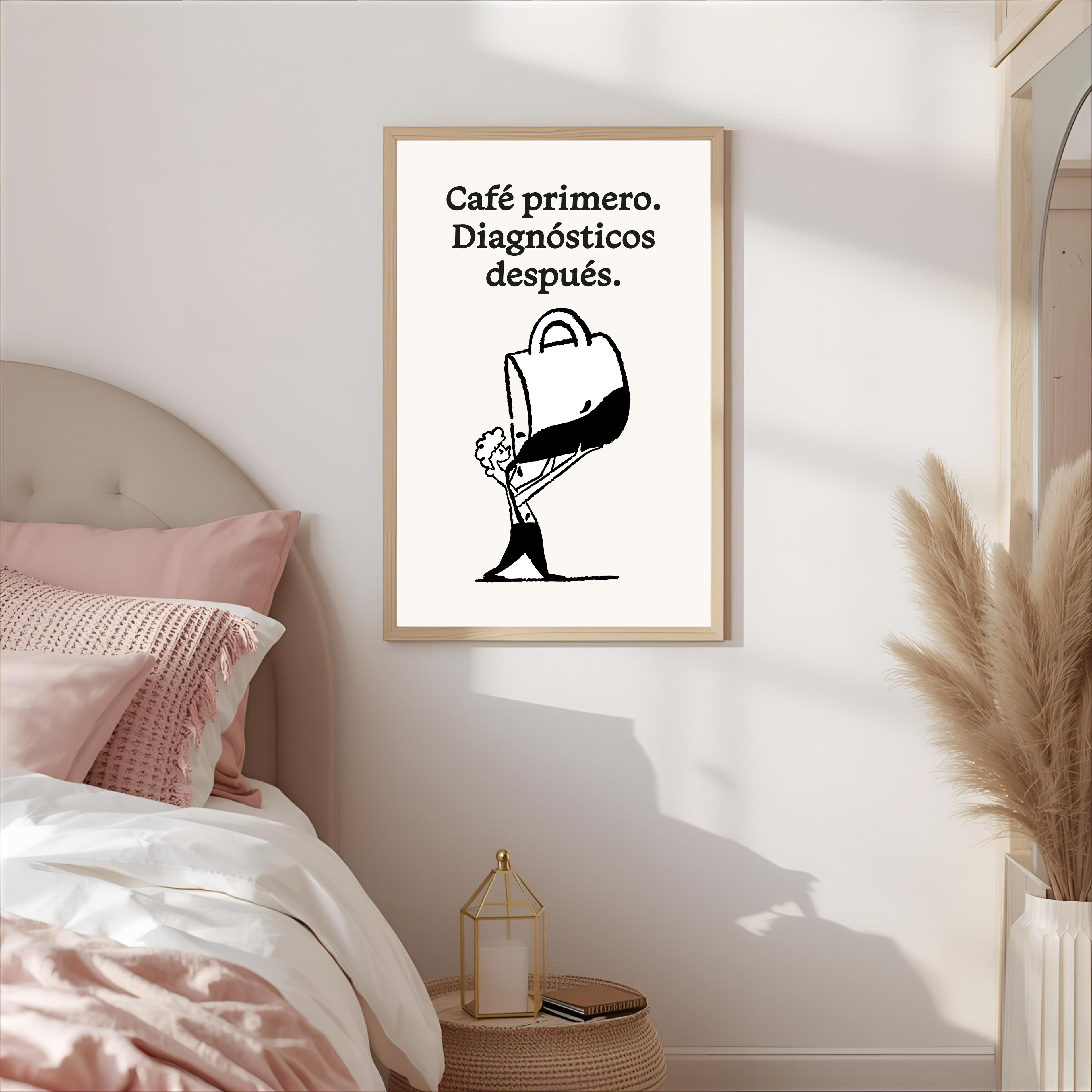 Print "CAFÉ PRIMERO, DIAGNÓSTICOS DESPUÉS"