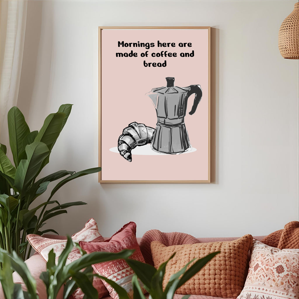 Print "MORNINGS HERE ARE MADE OF COFFEE AND BREAD"
