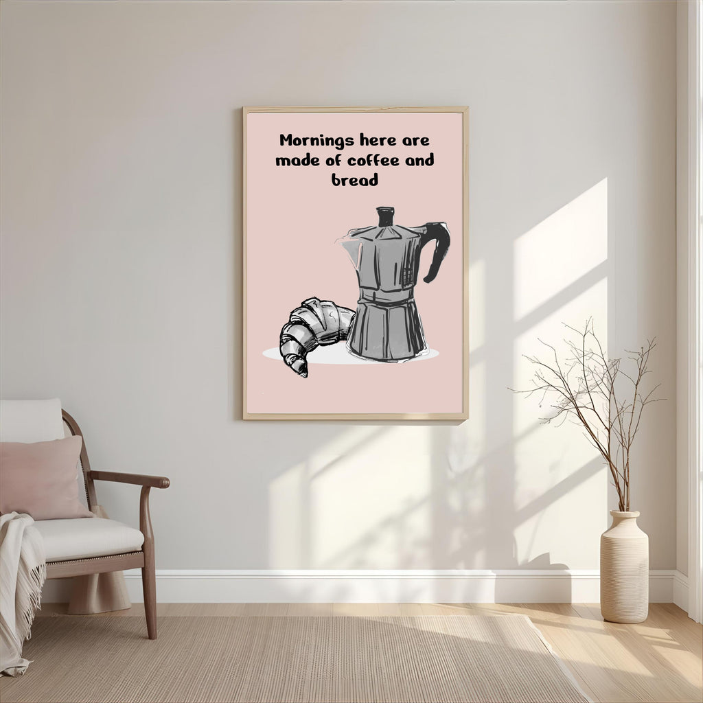 Print "MORNINGS HERE ARE MADE OF COFFEE AND BREAD"
