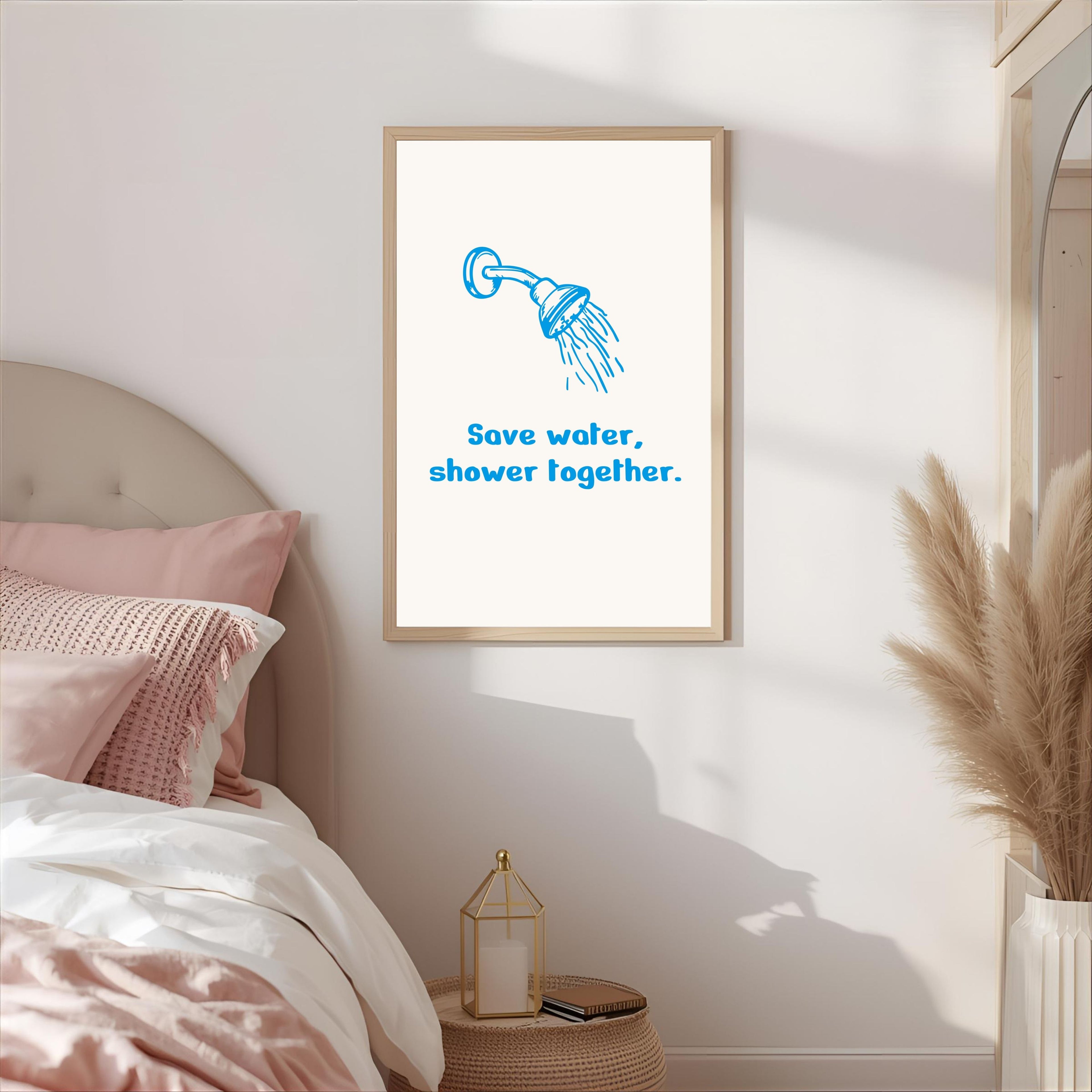 Print "SAVE WATER, SHOWER TOGETHER"